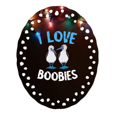 I Love Boobies Funny Blue Footed Ceramic Oval Ornament