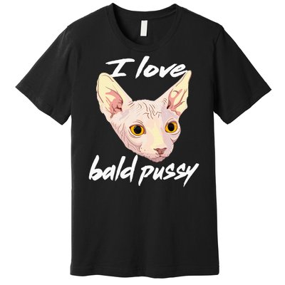 I Love Bald Pussy Adult Humor Dirty Pun Joke Premium T-Shirt