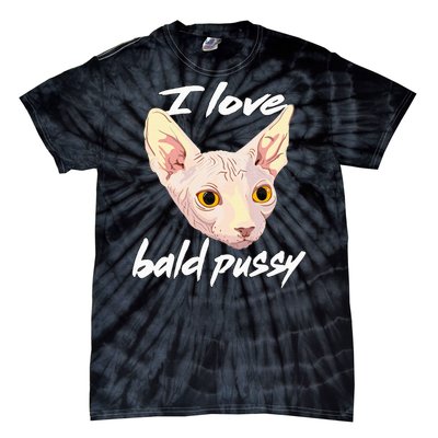 I Love Bald Pussy Adult Humor Dirty Pun Joke Tie-Dye T-Shirt