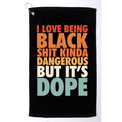 I Love Being Black History Kinda Dangerous But It's Dope Gift Golf Towel