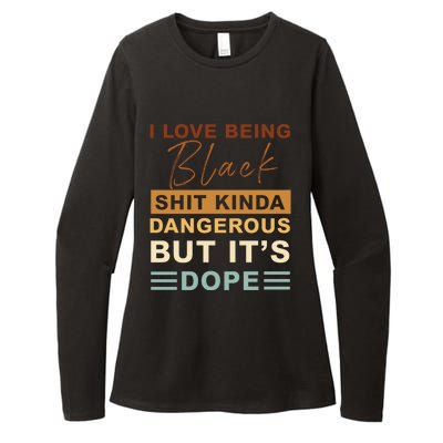 I Love Being Black Shit Kinda Dangerous But It’s Dope Funny Gift Womens CVC Long Sleeve Shirt