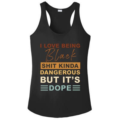 I Love Being Black Shit Kinda Dangerous But It’s Dope Funny Gift Ladies PosiCharge Competitor Racerback Tank