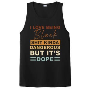 I Love Being Black Shit Kinda Dangerous But It’s Dope Funny Gift PosiCharge Competitor Tank