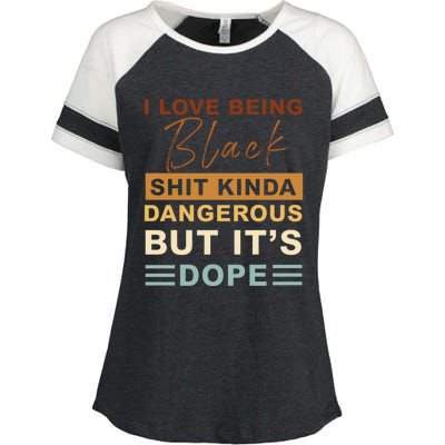 I Love Being Black Shit Kinda Dangerous But It’s Dope Funny Gift Enza Ladies Jersey Colorblock Tee