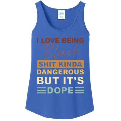 I Love Being Black Shit Kinda Dangerous But It’s Dope Funny Gift Ladies Essential Tank