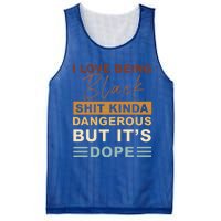 I Love Being Black Shit Kinda Dangerous But It’s Dope Funny Gift Mesh Reversible Basketball Jersey Tank