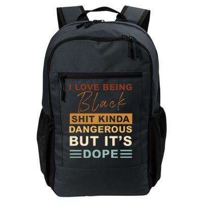 I Love Being Black Shit Kinda Dangerous But It’s Dope Funny Gift Daily Commute Backpack