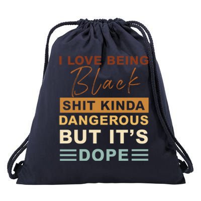 I Love Being Black Shit Kinda Dangerous But It’s Dope Funny Gift Drawstring Bag