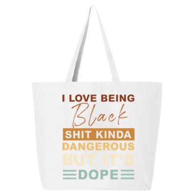 I Love Being Black Shit Kinda Dangerous But It’s Dope Funny Gift 25L Jumbo Tote