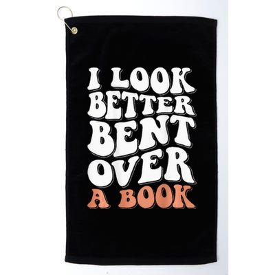 I Look Better Bent Over A Book Platinum Collection Golf Towel