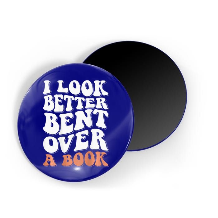 I Look Better Bent Over A Book Magnet