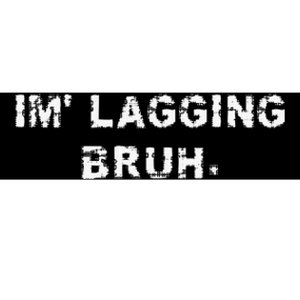 I'm Lagging Bruh Teens Gamer Brother Funny Bruh Meme Bumper Sticker