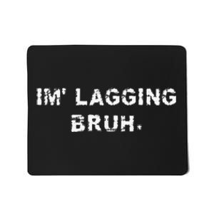 I'm Lagging Bruh Teens Gamer Brother Funny Bruh Meme Mousepad