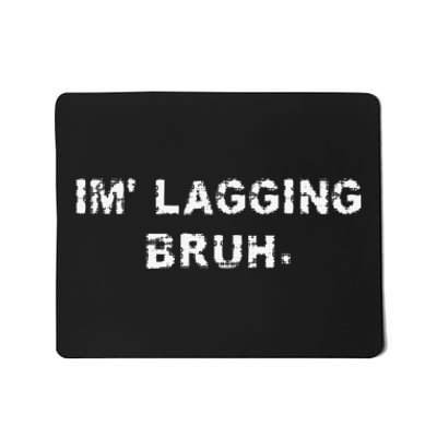 I'm Lagging Bruh Teens Gamer Brother Funny Bruh Meme Mousepad