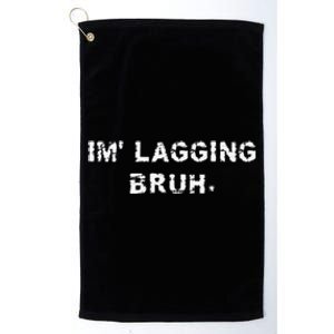 I'm Lagging Bruh Teens Gamer Brother Funny Bruh Meme Platinum Collection Golf Towel