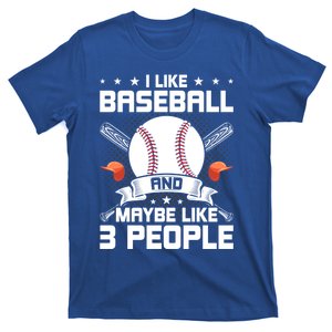 I Like Baseball And Maybe Like 3 People Baseball Lover Meaningful Gift T-Shirt