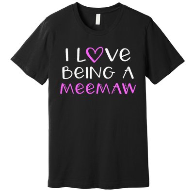 I Love Being A Meemaw Cute Cool Mee Maw Premium T-Shirt