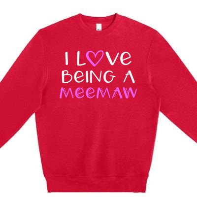 I Love Being A Meemaw Cute Cool Mee Maw Premium Crewneck Sweatshirt