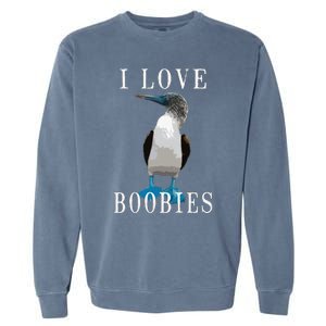 I Love Boobies Blue Footed Boobie Bird Garment-Dyed Sweatshirt