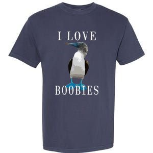 I Love Boobies Blue Footed Boobie Bird Garment-Dyed Heavyweight T-Shirt