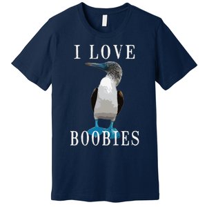 I Love Boobies Blue Footed Boobie Bird Premium T-Shirt