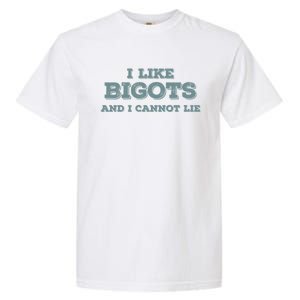 I Like Bigots And I Cannot Lie Gift Garment-Dyed Heavyweight T-Shirt