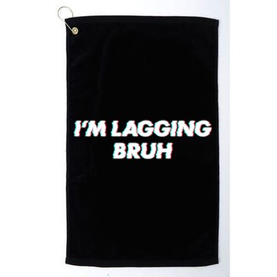 IM Lagging Bruh N Gamer Design Cool Gift Platinum Collection Golf Towel