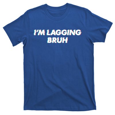 IM Lagging Bruh N Gamer Design Cool Gift T-Shirt