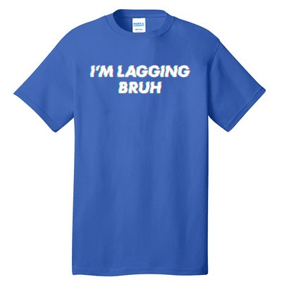 IM Lagging Bruh N Gamer Design Cool Gift Tall T-Shirt