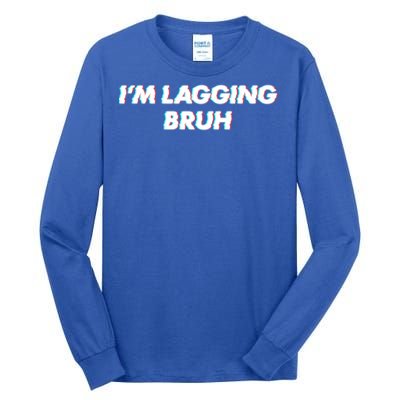 IM Lagging Bruh N Gamer Design Cool Gift Tall Long Sleeve T-Shirt