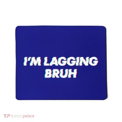 IM Lagging Bruh N Gamer Design Cool Gift Mousepad