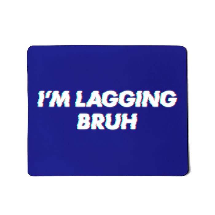 IM Lagging Bruh N Gamer Design Cool Gift Mousepad