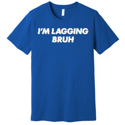 IM Lagging Bruh N Gamer Design Cool Gift Premium T-Shirt