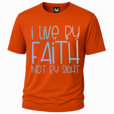 I Live By Faith Not By Sight Thankful Grateful Christians Gift Cooling Performance Crew T-Shirt