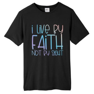 I Live By Faith Not By Sight Thankful Grateful Christians Gift Tall Fusion ChromaSoft Performance T-Shirt