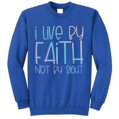 I Live By Faith Not By Sight Thankful Grateful Christians Gift Sweatshirt