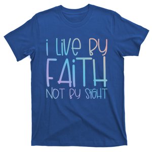 I Live By Faith Not By Sight Thankful Grateful Christians Gift T-Shirt