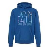 I Live By Faith Not By Sight Thankful Grateful Christians Gift Premium Hoodie