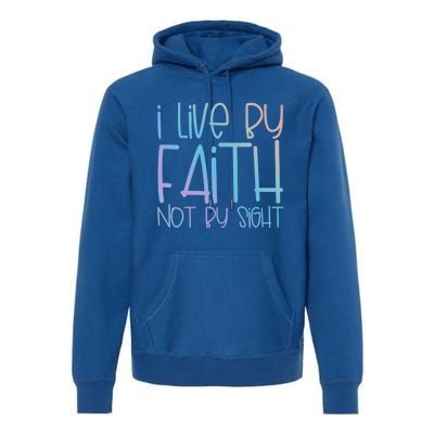 I Live By Faith Not By Sight Thankful Grateful Christians Gift Premium Hoodie