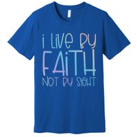 I Live By Faith Not By Sight Thankful Grateful Christians Gift Premium T-Shirt