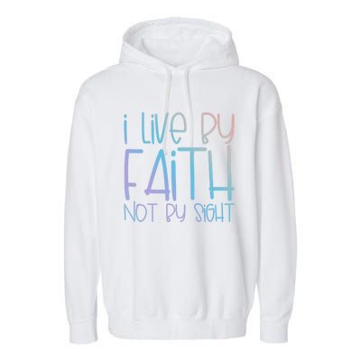 I Live By Faith Not By Sight Thankful Grateful Christians Gift Garment-Dyed Fleece Hoodie