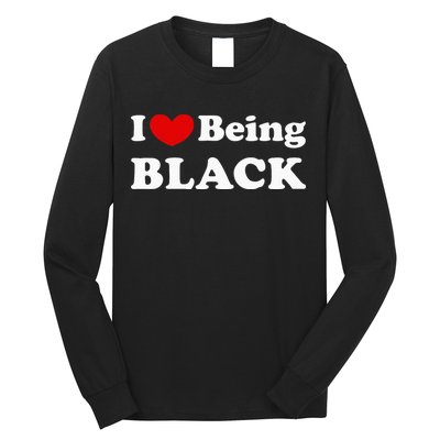 I Love Being Black I Like To Be Black Long Sleeve Shirt