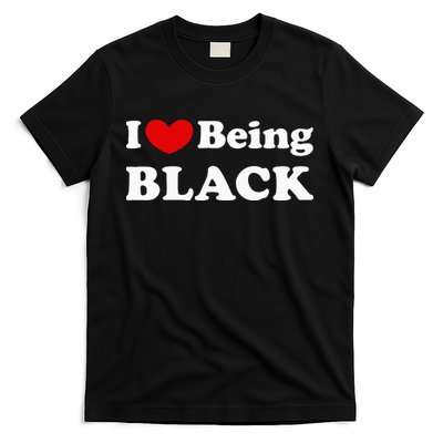 I Love Being Black I Like To Be Black T-Shirt