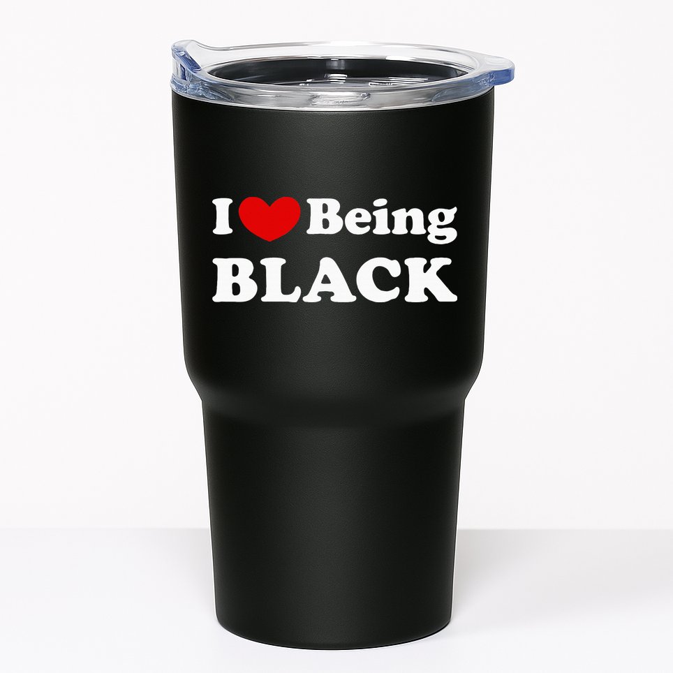 I Love Being Black I Like To Be Black Tumbler