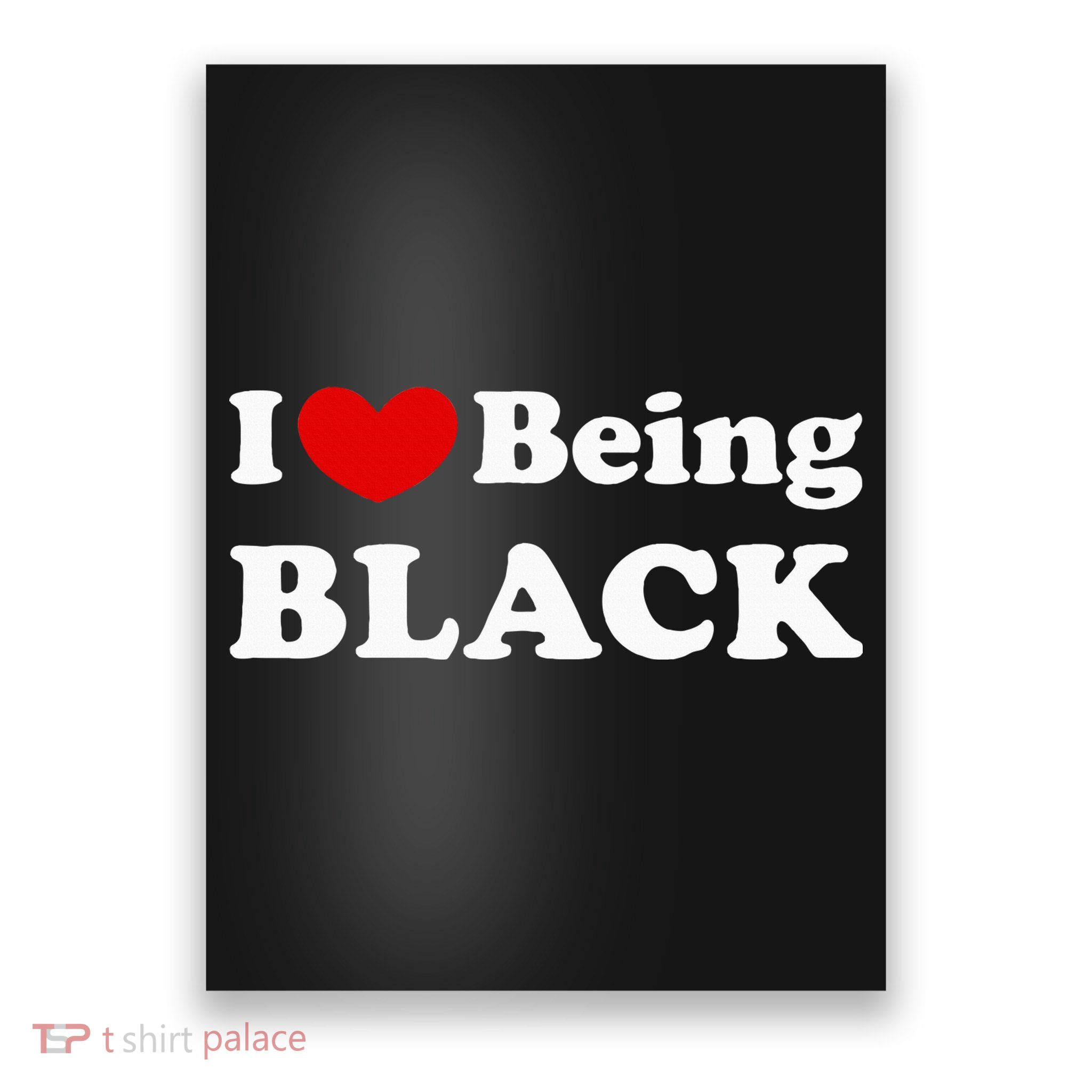 I Love Being Black I Like To Be Black Poster