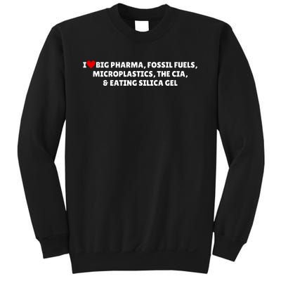 I Love Big Pharma Fossil Fuels Microplastics The Cia & Eating Silica Gel Sweatshirt