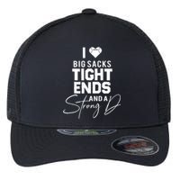 I Love Big Sacks Tight Ends And A Strong D Funny Football Flexfit Unipanel Trucker Cap