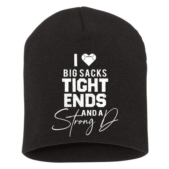 I Love Big Sacks Tight Ends And A Strong D Funny Football Short Acrylic Beanie