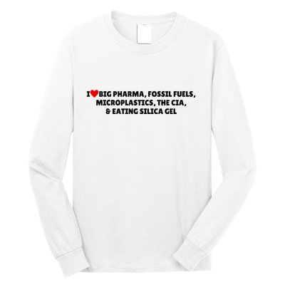 I Love Big Pharma Fossil Fuels Microplastics The Cia & Eating Silica Gel Long Sleeve Shirt