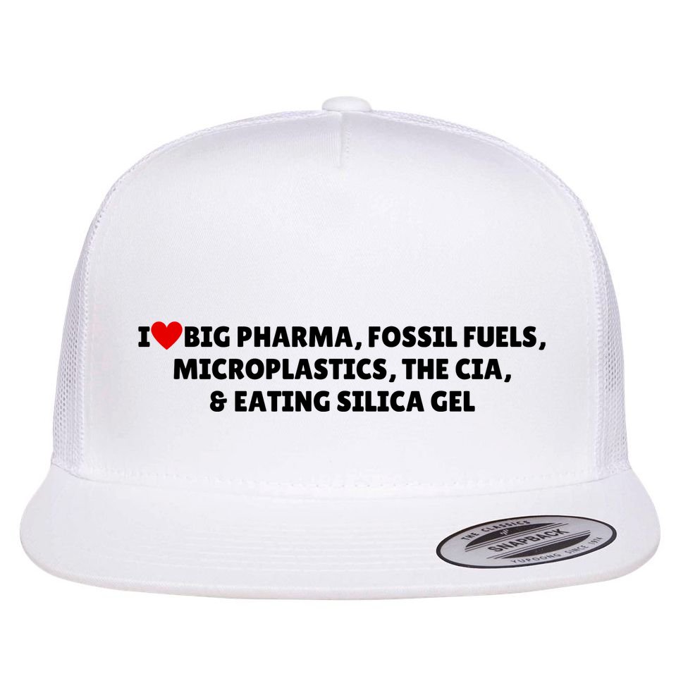 I Love Big Pharma Fossil Fuels Microplastics The Cia & Eating Silica Gel Flat Bill Trucker Hat